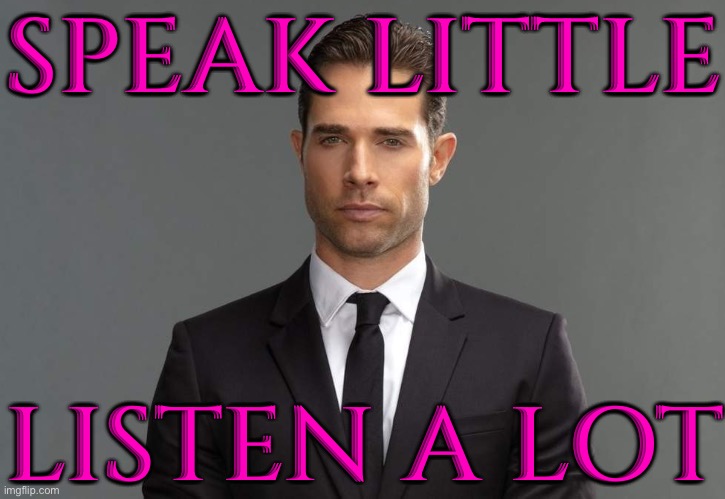 Speak Little; Listen a Lot. | SPEAK LITTLE; LISTEN A LOT | image tagged in miguel garza sebasti n rulli in el drag n,netflix and chill,movie quotes,inspirational quote,tv series,philosophy | made w/ Imgflip meme maker