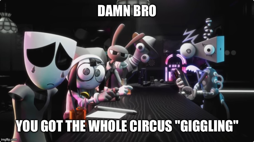 Image Title | DAMN BRO; YOU GOT THE WHOLE CIRCUS "GIGGLING" | image tagged in image tags | made w/ Imgflip meme maker