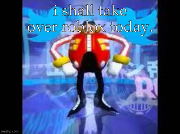 robotnik twitter | i shall take over roblox today. | image tagged in robotnik twitter | made w/ Imgflip meme maker