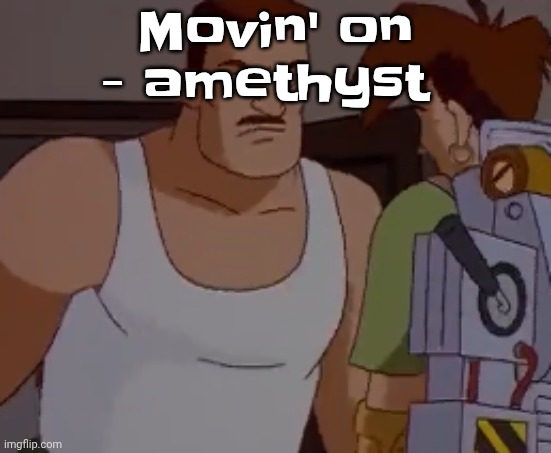 Omni man ahh | Movin' on - amethyst | image tagged in omni man ahh | made w/ Imgflip meme maker