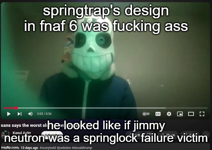 sans says the worst slur known to man | springtrap's design in fnaf 6 was fucking ass; he looked like if jimmy neutron was a springlock failure victim | image tagged in sans says the worst slur known to man | made w/ Imgflip meme maker