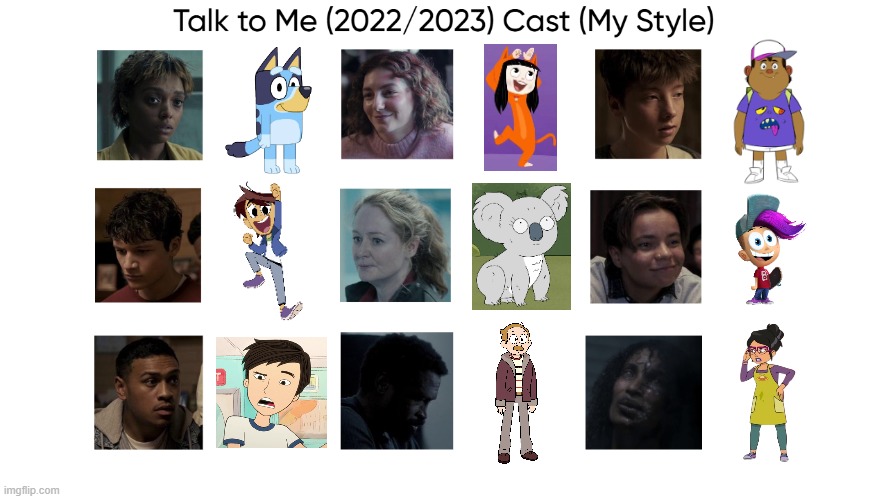 Talk to Me (2022/2023) Cast (My Style) | image tagged in talk to me 2022/2023 cast my style,meme,memes,spoof cast,talk to me,characters | made w/ Imgflip meme maker