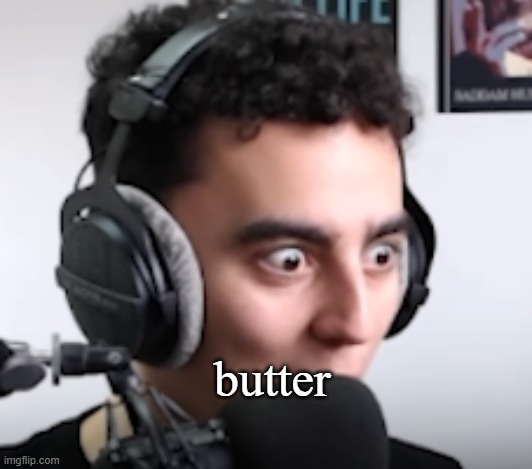 martincitopants shocked | butter | image tagged in martincitopants shocked | made w/ Imgflip meme maker