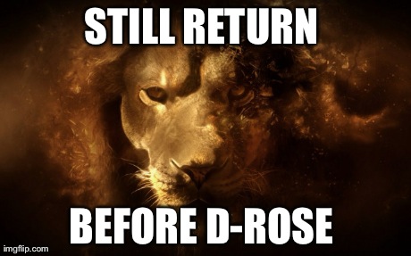 STILL RETURN  BEFORE D-ROSE | made w/ Imgflip meme maker