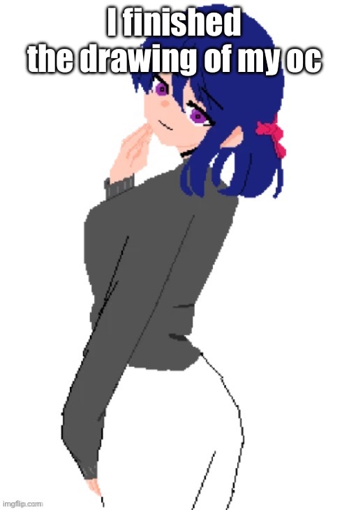 . | I finished the drawing of my oc | made w/ Imgflip meme maker