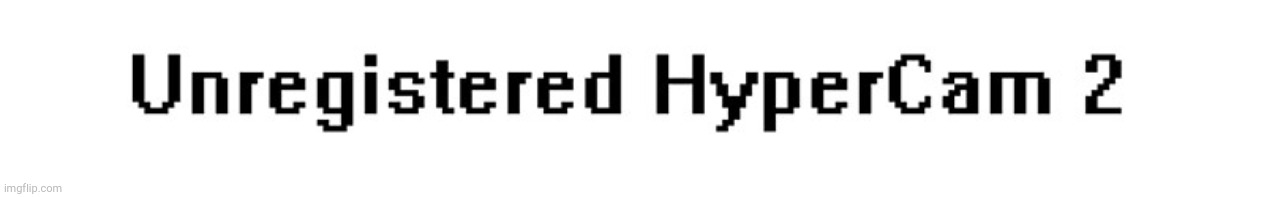 Unregistered HyperCam 2 Watermark | image tagged in unregistered hypercam 2 watermark | made w/ Imgflip meme maker