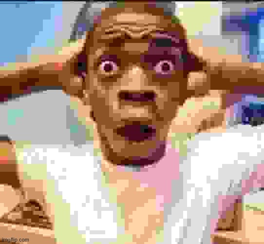 Surprised Black Guy | image tagged in surprised black guy | made w/ Imgflip meme maker