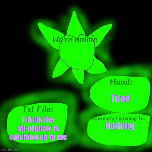 DON'T YOU DARE SAY IT | Tired; I think the all-nighter is catching up to me; Nothing | image tagged in announcement template | made w/ Imgflip meme maker