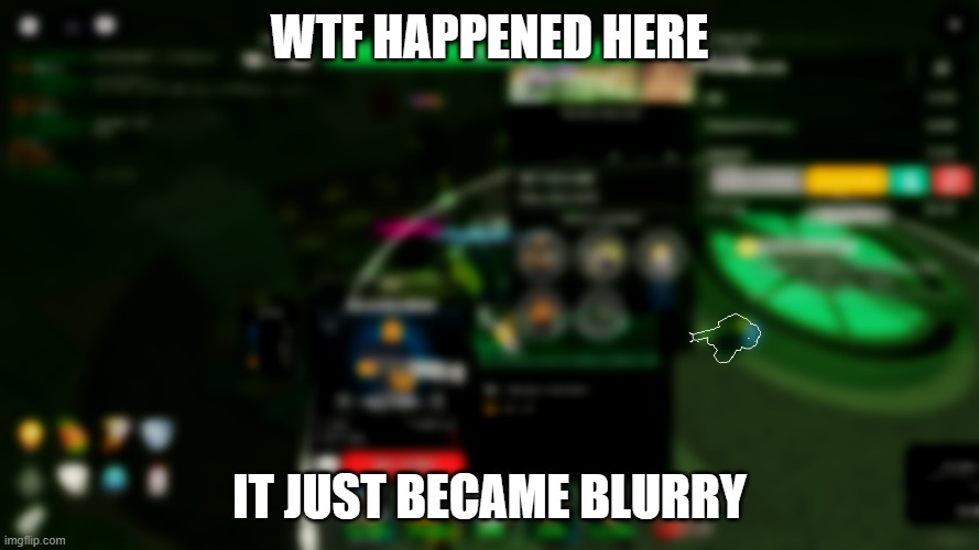 WTF HAPPENED HERE; IT JUST BECAME BLURRY | made w/ Imgflip meme maker
