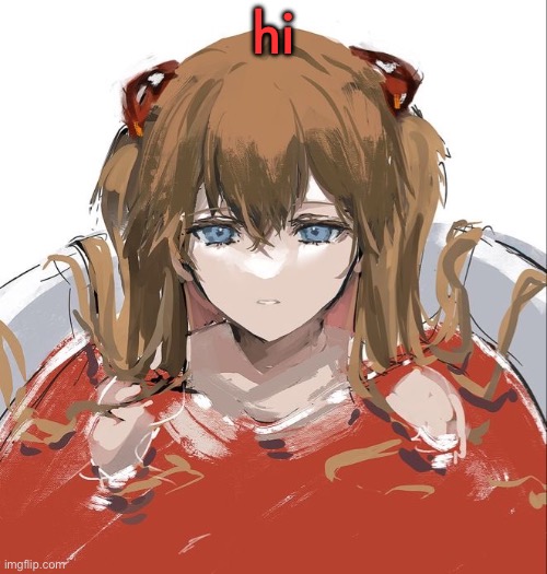 Asuka Langley Evangelion | hi | image tagged in asuka langley evangelion | made w/ Imgflip meme maker