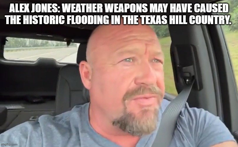 Alex Jones: Weather Weapons May Have Caused the Historic Flooding in the Texas Hill Country. (Video)