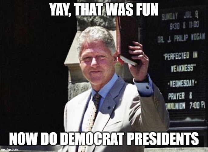 YAY, THAT WAS FUN NOW DO DEMOCRAT PRESIDENTS | made w/ Imgflip meme maker