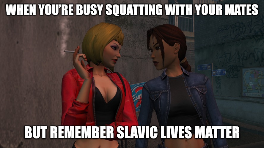 Slavic ange | WHEN YOU’RE BUSY SQUATTING WITH YOUR MATES; BUT REMEMBER SLAVIC LIVES MATTER | image tagged in slavic ange,slavic lives matter | made w/ Imgflip meme maker