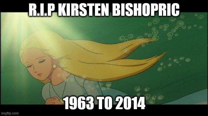 r.i.p kirsten bishopric | R.I.P KIRSTEN BISHOPRIC; 1963 TO 2014 | image tagged in marina death,rip,the little mermaid,fairy tales,toei animation,kirsten bishopric | made w/ Imgflip meme maker