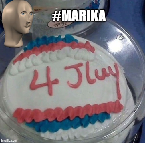 Happy 4th | #MARIKA | image tagged in you had one job | made w/ Imgflip meme maker