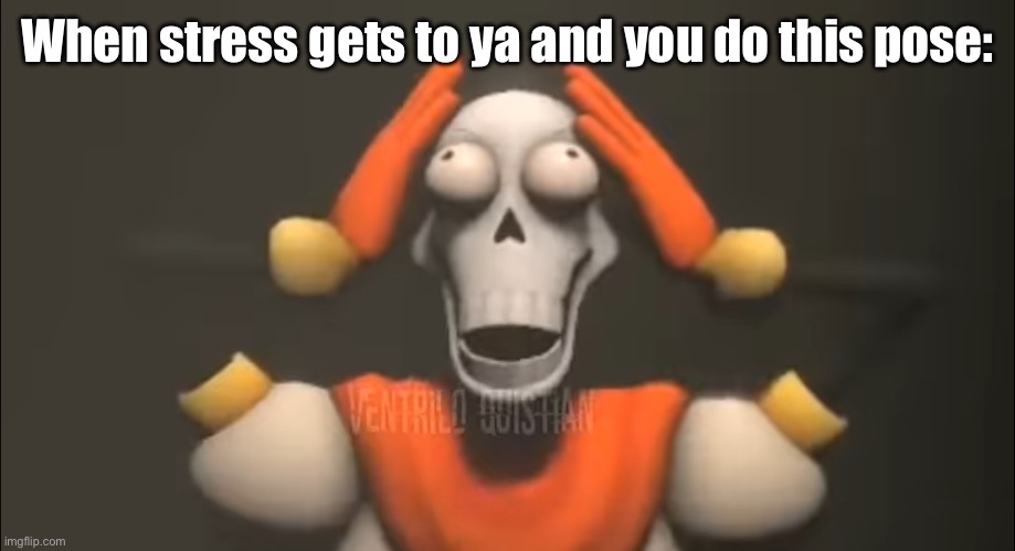 Sans, shut the FU- | When stress gets to ya and you do this pose: | image tagged in sans shut the fu- | made w/ Imgflip meme maker