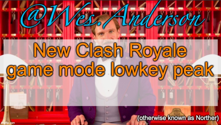 I still won't forgive them for how they did the season shop tho | New Clash Royale game mode lowkey peak | image tagged in wes anderson temp | made w/ Imgflip meme maker
