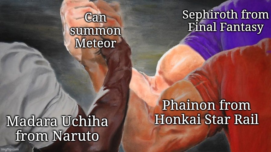 Now I'm wondering which one of their Meteor are the strongest. | Can summon Meteor; Sephiroth from Final Fantasy; Phainon from Honkai Star Rail; Madara Uchiha from Naruto | image tagged in epic handshake three way,sephiroth,madara,honkai star rail,meteor | made w/ Imgflip meme maker
