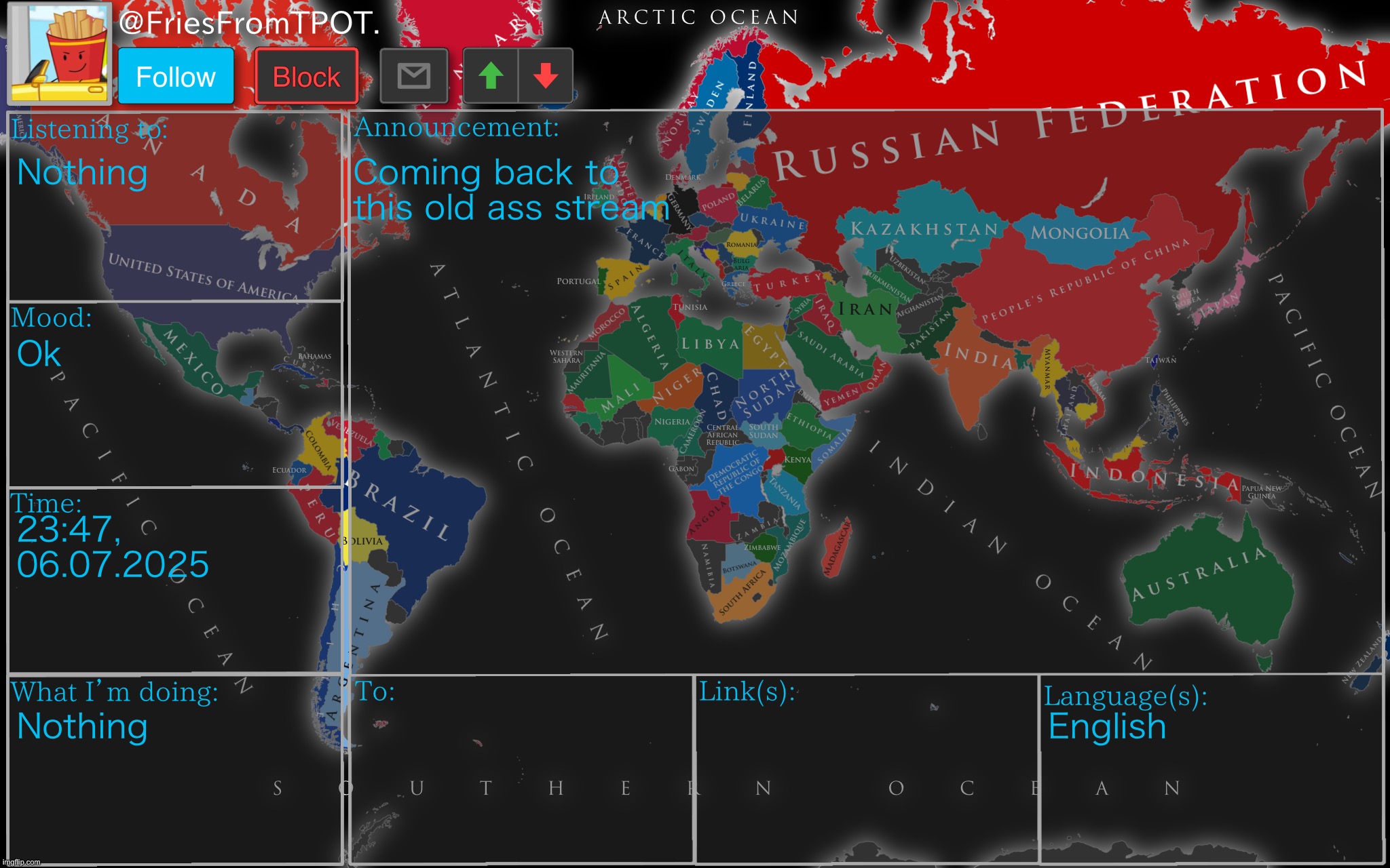 Fries’ cool ass world map template | Nothing; Coming back to this old ass stream; Ok; 23:47, 06.07.2025; Nothing; English | image tagged in fries cool ass world map template | made w/ Imgflip meme maker