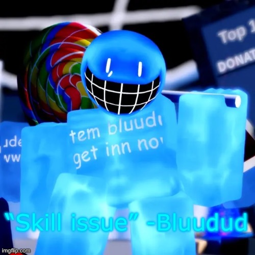 “Skill issue” -Bluudud | made w/ Imgflip meme maker