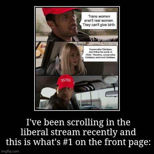 What even is this??? Lol | I've been scrolling in the liberal stream recently and this is what's #1 on the front page: | | made w/ Imgflip demotivational maker