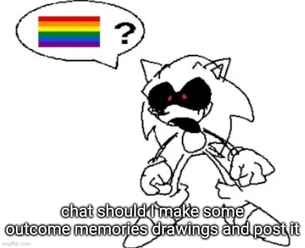 It's a Sonic.exe survivors vs killer Roblox game I'm super hype for | chat should I make some outcome memories drawings and post it | image tagged in sonic exe ur gay | made w/ Imgflip meme maker