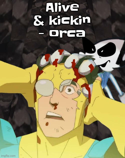 I've ran out of new Fatboy slim , chemical brothers, the prodigy, etc. songs to listen to so many as well listen to the obscure | Alive & kickin - orca | image tagged in dobvincible | made w/ Imgflip meme maker