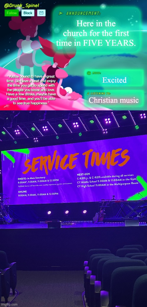 Finally back again… service starts at 11:00 | Here in the church for the first time in FIVE YEARS. Excited; Christian music | image tagged in drunk_spinel announcement template by interactionsystem | made w/ Imgflip meme maker
