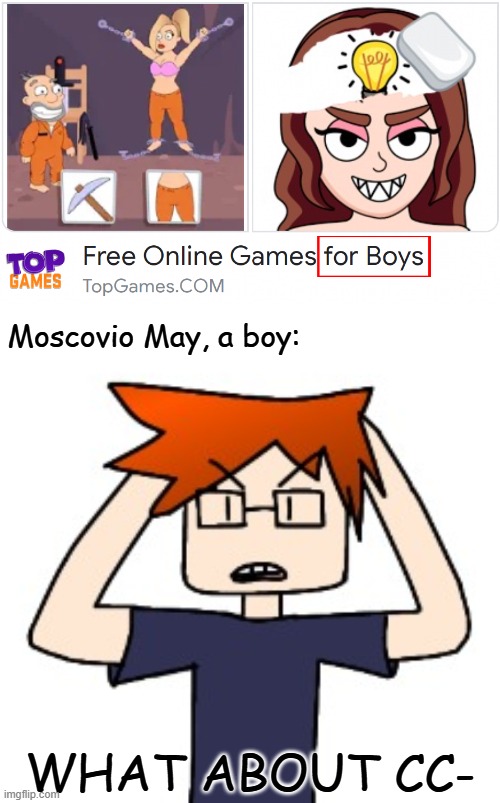 Everytime MC sees those kind of ads, he always asks something about CC, his love interest and best friend. | Moscovio May, a boy:; WHAT ABOUT CC- | image tagged in mc with and without glasses,mc,ads,for boys,scenario | made w/ Imgflip meme maker