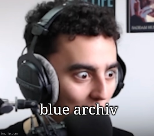 martincitopants shocked | blue archiv | image tagged in martincitopants shocked | made w/ Imgflip meme maker