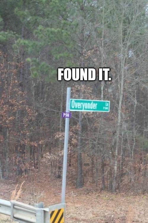 Found It | FOUND IT. | image tagged in chrisjoines1 | made w/ Imgflip meme maker
