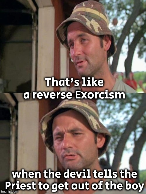 Carl tells a joke | That's like a reverse Exorcism when the devil tells the Priest to get out of the boy | image tagged in carl tells a joke | made w/ Imgflip meme maker