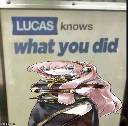 Lucas knows what you did | image tagged in lucas knows what you did | made w/ Imgflip meme maker