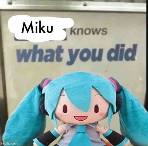 Lucas knows what you did | Miku | image tagged in lucas knows what you did | made w/ Imgflip meme maker