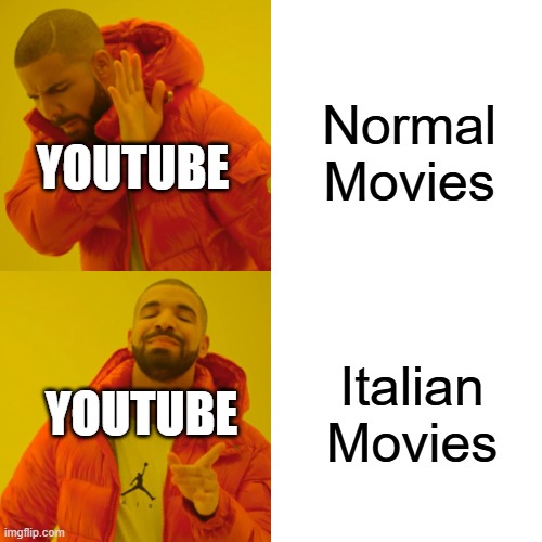 Youtube And Italian Movies | Normal Movies; YOUTUBE; Italian Movies; YOUTUBE | image tagged in memes,drake hotline bling | made w/ Imgflip meme maker