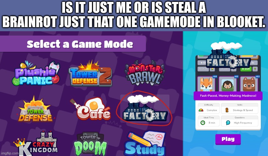 High quality meme | IS IT JUST ME OR IS STEAL A BRAINROT JUST THAT ONE GAMEMODE IN BLOOKET. | image tagged in blooket,roblox | made w/ Imgflip meme maker