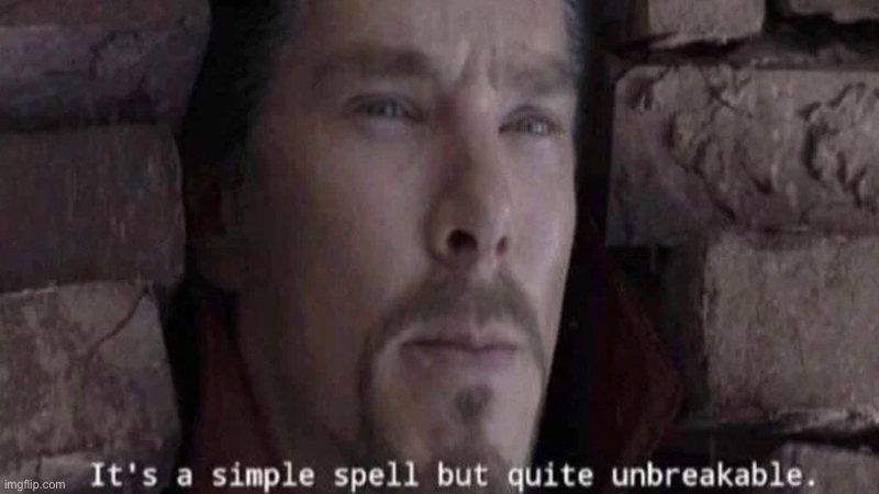 It's a simple spell but quite unbreakable. | image tagged in it's a simple spell but quite unbreakable | made w/ Imgflip meme maker