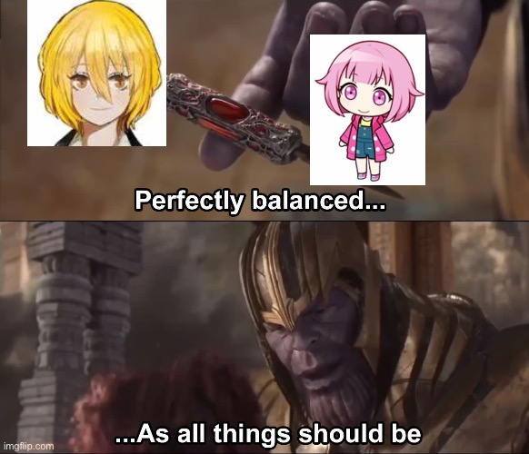 Thanos perfectly balanced as all things should be | image tagged in thanos perfectly balanced as all things should be | made w/ Imgflip meme maker