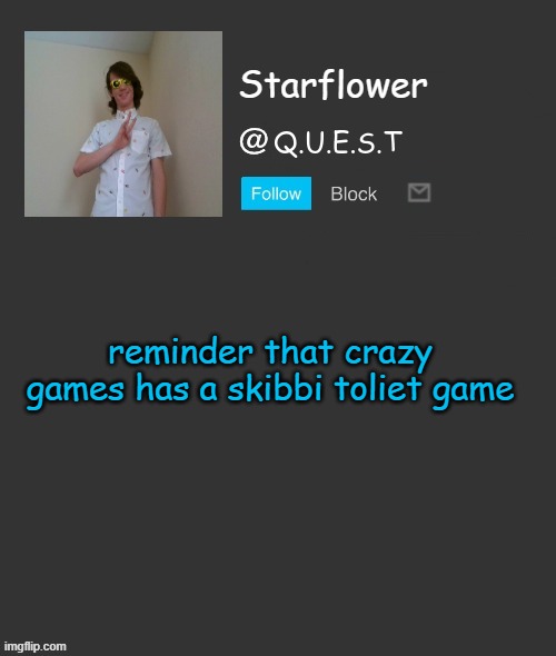 Starflower quest template | reminder that crazy games has a skibbi toliet game | image tagged in starflower quest template | made w/ Imgflip meme maker