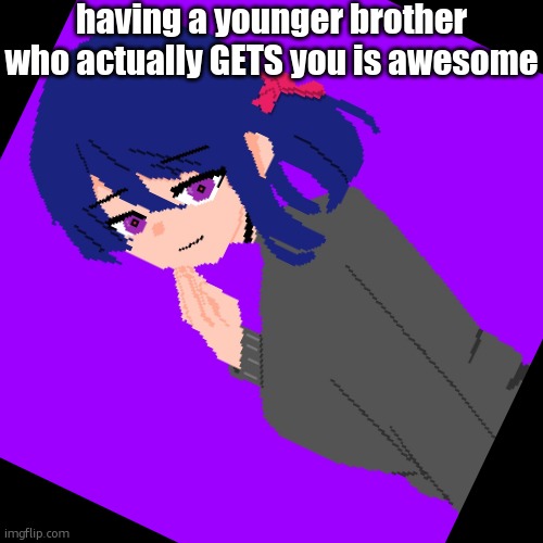 having a younger brother who actually GETS you is awesome | made w/ Imgflip meme maker