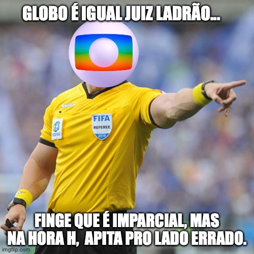 TV GLOBO | GLOBO É IGUAL JUIZ LADRÃO... FINGE QUE É IMPARCIAL, MAS NA HORA H,  APITA PRO LADO ERRADO. | image tagged in tv globo,brasil,congresso,direita,hugo motta | made w/ Imgflip meme maker