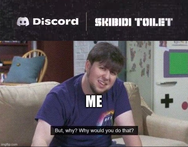 Whoever thought about doing this is clearly beyond stupid | ME | image tagged in but why why would you do that,fun,memes | made w/ Imgflip meme maker