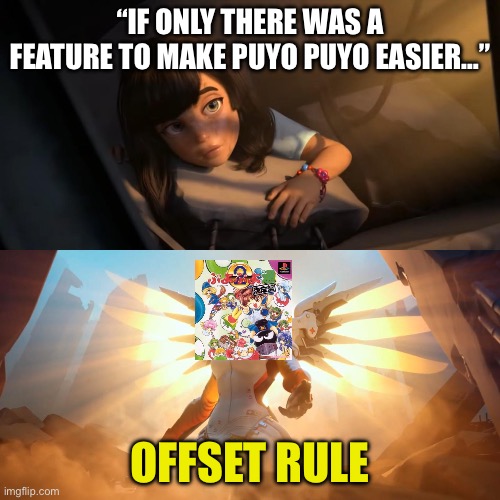Puyo Puyo 2 introduced the offset rule, which lets you cancel out Garbage Puyos. | “IF ONLY THERE WAS A FEATURE TO MAKE PUYO PUYO EASIER…”; OFFSET RULE | image tagged in overwatch mercy meme | made w/ Imgflip meme maker