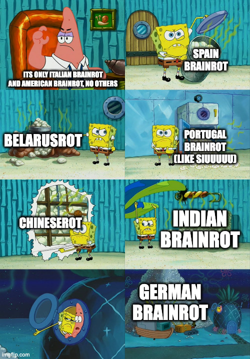 Spongebob diapers meme | ITS ONLY ITALIAN BRAINROT AND AMERICAN BRAINROT, NO OTHERS SPAIN BRAINROT BELARUSROT PORTUGAL BRAINROT (LIKE SIUUUUU) CHINESEROT INDIAN BRAI | image tagged in spongebob diapers meme | made w/ Imgflip meme maker