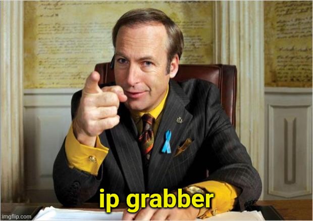 Better call saul | ip grabber | image tagged in better call saul | made w/ Imgflip meme maker