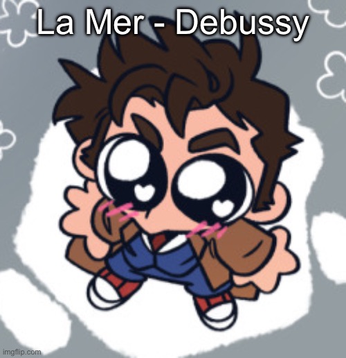 10th Doctor yippie | La Mer - Debussy | image tagged in 10th doctor yippie | made w/ Imgflip meme maker