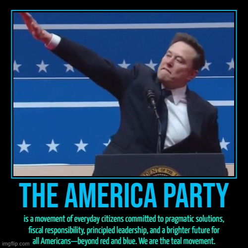 The America Party is a movement of everyday citizens | The America Party | is a movement of everyday citizens committed to pragmatic solutions,
fiscal responsibility, principled leadership, and a | image tagged in funny,demotivationals,america,elon musk,donald trump,american politics | made w/ Imgflip demotivational maker