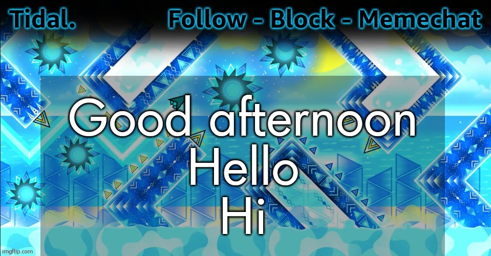 Tidal. announcement template | Good afternoon
Hello
Hi | image tagged in tidal announcement template | made w/ Imgflip meme maker