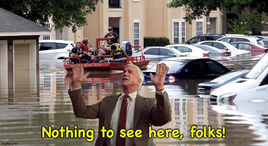 Texas floods | Nothing to see here, folks! | image tagged in texas floods | made w/ Imgflip meme maker