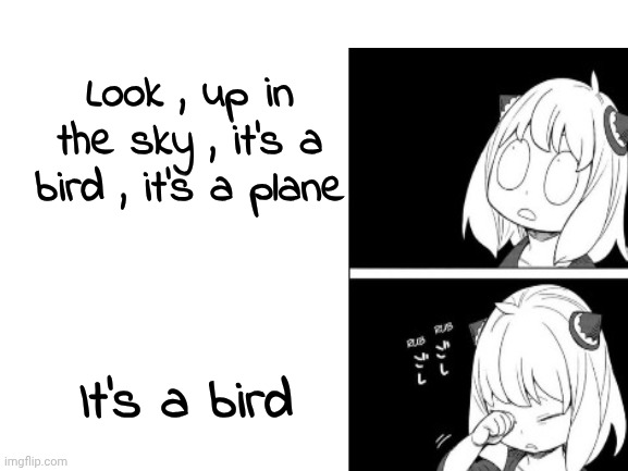 Blank White Template | Look , up in the sky , it's a bird , it's a plane It's a bird | image tagged in blank white template | made w/ Imgflip meme maker